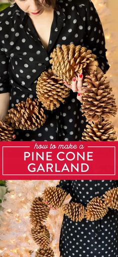 a woman holding pine cones in her hands with the words how to make a pine cone garland