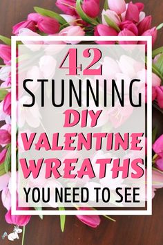 pink flowers with the words 42 stunning diy valentine wreaths you need to see