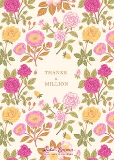 a card with pink and yellow flowers on it, says thanks to the millon