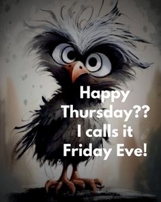 an angry bird with the words happy thursday? i calls it friday eve