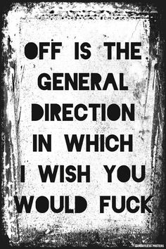 a black and white sign that says off is the general direction in which i wish you would