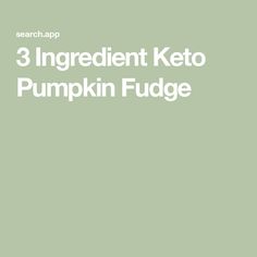 the text reads 3 ingredient keto pumpkin fudge on a green background with an image of