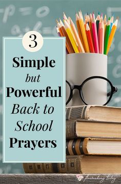 books, glasses and pencils are stacked on top of each other in front of a chalkboard with the words 3 simple but powerful back to school prayer