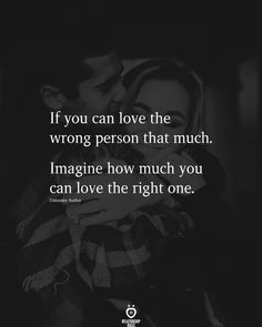 a man and woman hugging each other with the caption if you can love the wrong person that much imagine how much you can love the right one