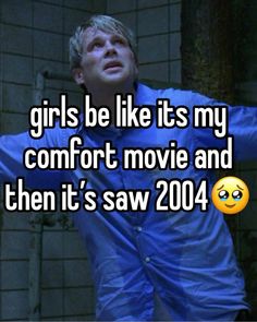 a man in blue shirt with text saying girls be like its my comfort movie and then it