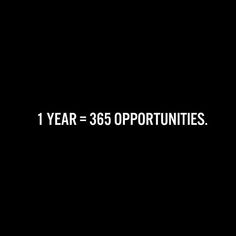 the words 1 year = 365 opportunityities are white on black