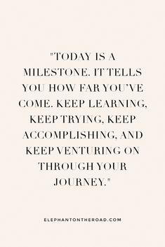 a quote that reads today is a milestone it tells you how far you've come keep