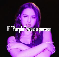 a woman with her arms crossed and the words if purple was a person