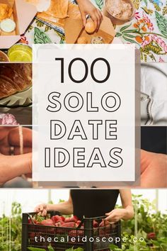 the words, 100 solo date ideas are overlaid with images of food and vegetables