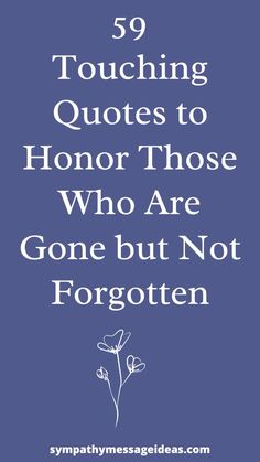 a blue background with the words 59 touching quotes to honor those who are gone but not forgotten