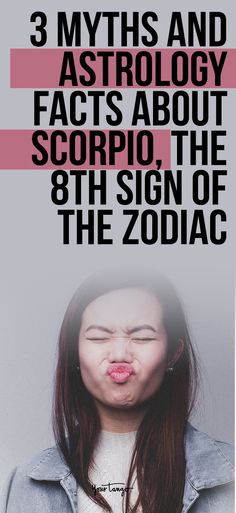 a woman making a funny face with the words 3 myths and astrology facts about scorpio, the 8th sign of the zodiac