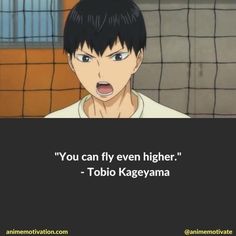 an anime quote with the caption you can fly even higher than to tokyo kageyama