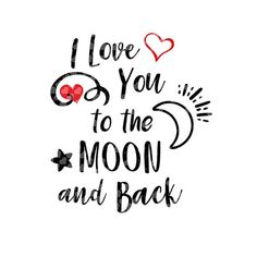 the words i love you to the moon and back are written in black ink on a white