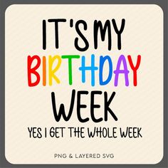 It's My Birthday Week, Png Happy Birthday, My Birthday Week, Happy Birthday Svg, Bday Gift, Birthday Week, It S My Birthday, It's My Birthday, Birthday Svg