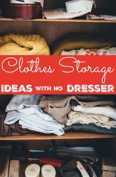 an open cabinet with clothes and other items in it that says clothes storage ideas with no dresser