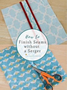 scissors and fabric with text overlay how to finish seams without a seger