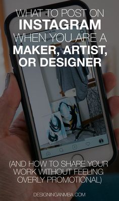 a person holding an iphone with the text what to post on instagram when you are a maker, artist, or designer