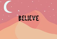 the words believe are written in black ink on a pink background with mountains and stars