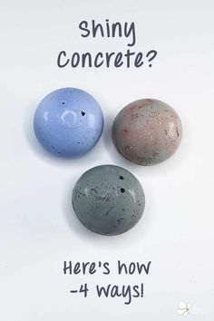 three different colored rocks with the words shiny concrete? here's how 4 ways