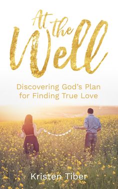 the cover of at the well discovering god's plan for finding true love