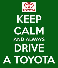 a green poster with the words toyota keep calm and always drive a toyota on it