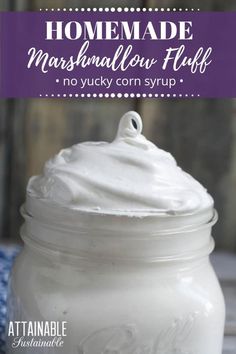 homemade marshmallow fluff in a mason jar with text overlay that reads homemade marshmallow fluff no yummy com syrup