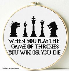 a cross stitch pattern that says, if you play the game of thrones you win or you die