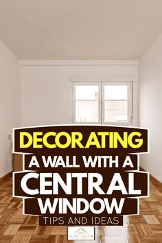 an empty room with the words decorating a wall with a central window tips and ideas