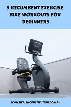 an exercise bike with the text 5 recumbent exercise bike workouts for beginners