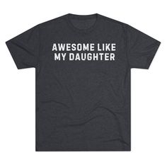 Celebrate Your Daughter with Our 'Awesome Like My Daughter' T-Shirt – Comfort and Style in One! Show off your pride and love for your daughter with our 'Awesome Like My Daughter' t-shirt. Perfect for dads who want to express their admiration, this tee combines a heartfelt message with unbeatable comfort and style. Crafted from a luxurious tri-blend fabric, this t-shirt is made from 50% polyester, 25% combed ring-spun cotton, and 25% rayon. The lightweight fabric (4.3 oz/yd² or 146 g/m²) ensures Awesome Like My Daughter Shirt, Love My Daughter, I Love My Daughter, Casually Elegant, I Love My Dad, Heather White, Dad To Be Shirts, My Dad, Lightweight Fabric