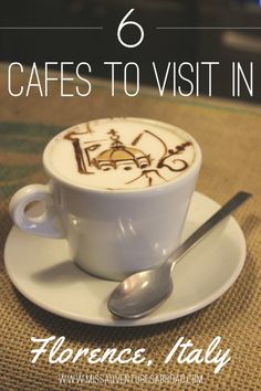 a cup of coffee with the words 6 cafes to visit in florence italy