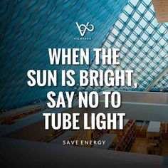 an image with the quote when the sun is bright, say no to tube light