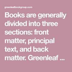 books are generally divided into three sections from matter, principals, text, and back matter