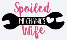 the words spoiled mechanic's wife written in black and pink ink on a white background