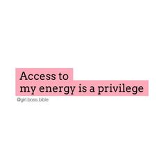 the words access to my energy is a prirvillge on a white background