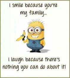 a minion holding a banana with the caption i smile because you're my family