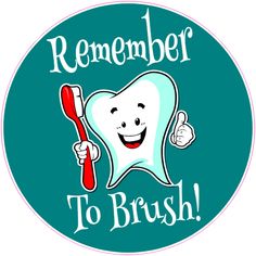 a sticker with a toothbrush and the words,'remember to brush '