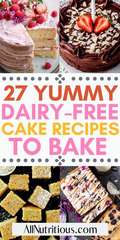 different types of cakes and desserts with text overlay that reads 27 yummy dairy - free cake recipes to bake