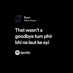 a black background with white text that reads, that wasn't a goodbye tum phir bii na lau ke ayi