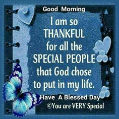 a blue butterfly with the words, good morning i am so grateful for all the special people that god chose to put in my life