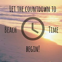 an image of a clock on the beach saying let the countdown to beach time begin