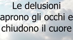 an airplane flying in the sky with clouds behind it and words below that read, le delusioni laperono gi occhi e chiudono ill cuore