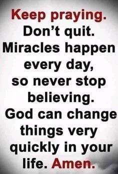 an image with the words keep praying don't quit miracles happen every day, so never stop believing god can change things very quickly in your life amen