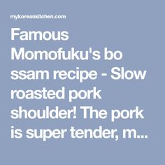 famous momofuku's bo sesame recipe - slow roasted pork shoulder the pork is super tender, m