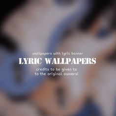 a blurry background with the words lyric wallpapers written below it