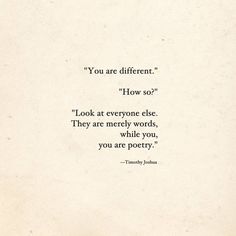 an old paper with a quote on it that reads you are different flow so? look at everyone else, they are merrily words, while you, you are poetry