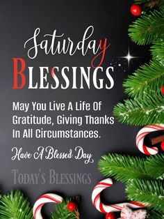 a christmas card with candy canes on it and the words, saturday blessing may you live a life of gratitude, giving thanks in all circumstances