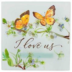 two butterflies on a branch with the word i love us written in brown ink and surrounded by flowers