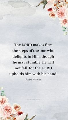 the lord makes firm the steps of the one who delights him through he may stumble, he will not fall for the lord