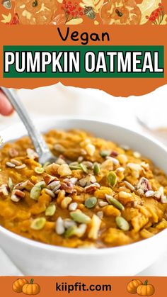 a bowl of pumpkin oatmeal with nuts in it and the title overlay reads vegan pumpkin oatmeal